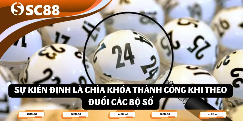 Sự kiên định là chìa khóa thành công khi theo đuổi các bộ số